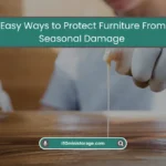 Easy Ways to Protect Furniture From Seasonal Damage (2026) 2 Seasonal Storage Tips for Protecting Furniture