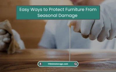 I-10 MINI STORAGE 3 Easy Ways to Protect Furniture From Seasonal Damage (2026)